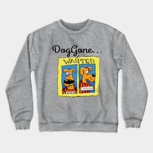 DogGone... Crewneck Sweatshirt